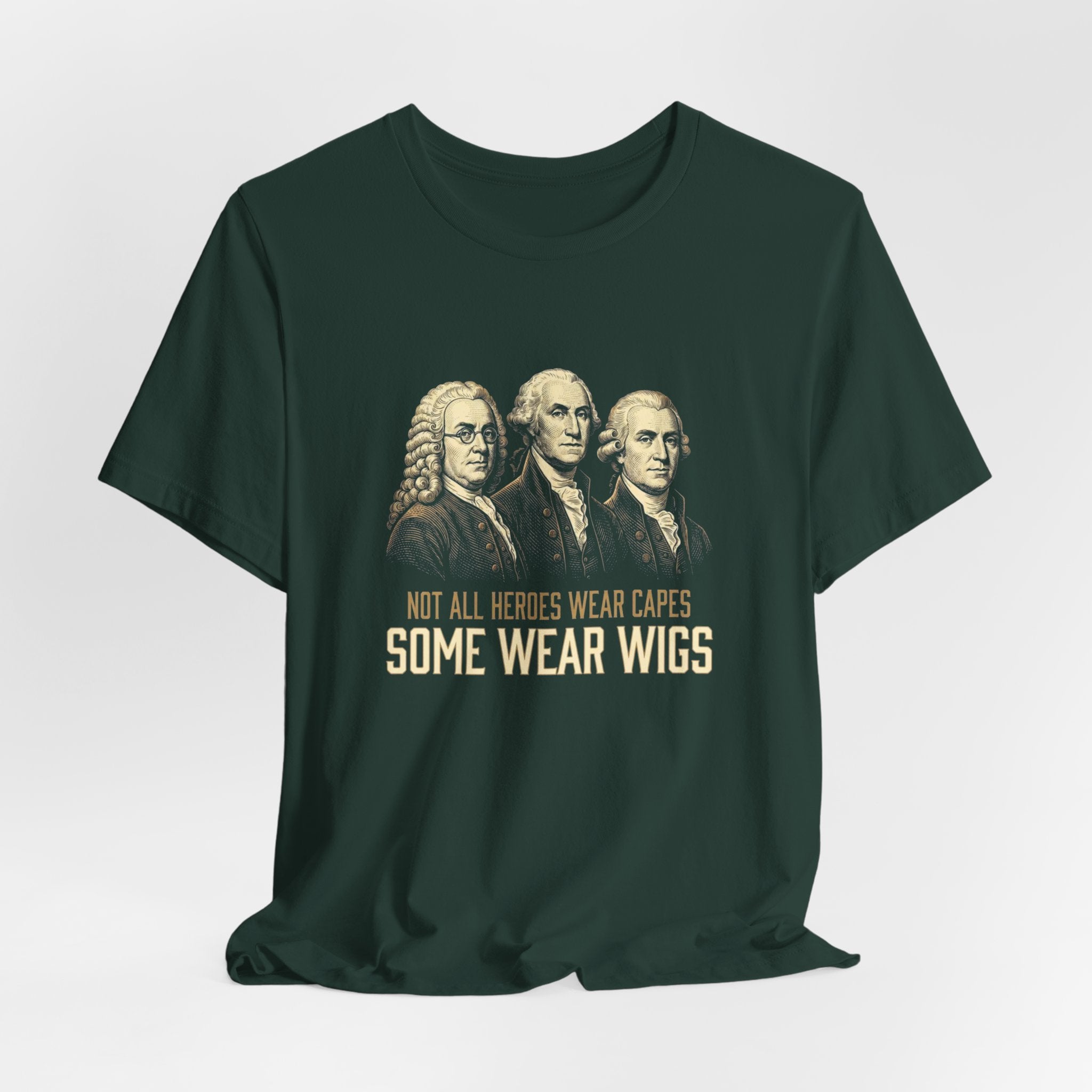 Not All Heroes Wear Capes T-Shirt | Some Wear Wigs | Funny Founding Fathers Tee | 4th of July Gift | Patriotic American History Shirt