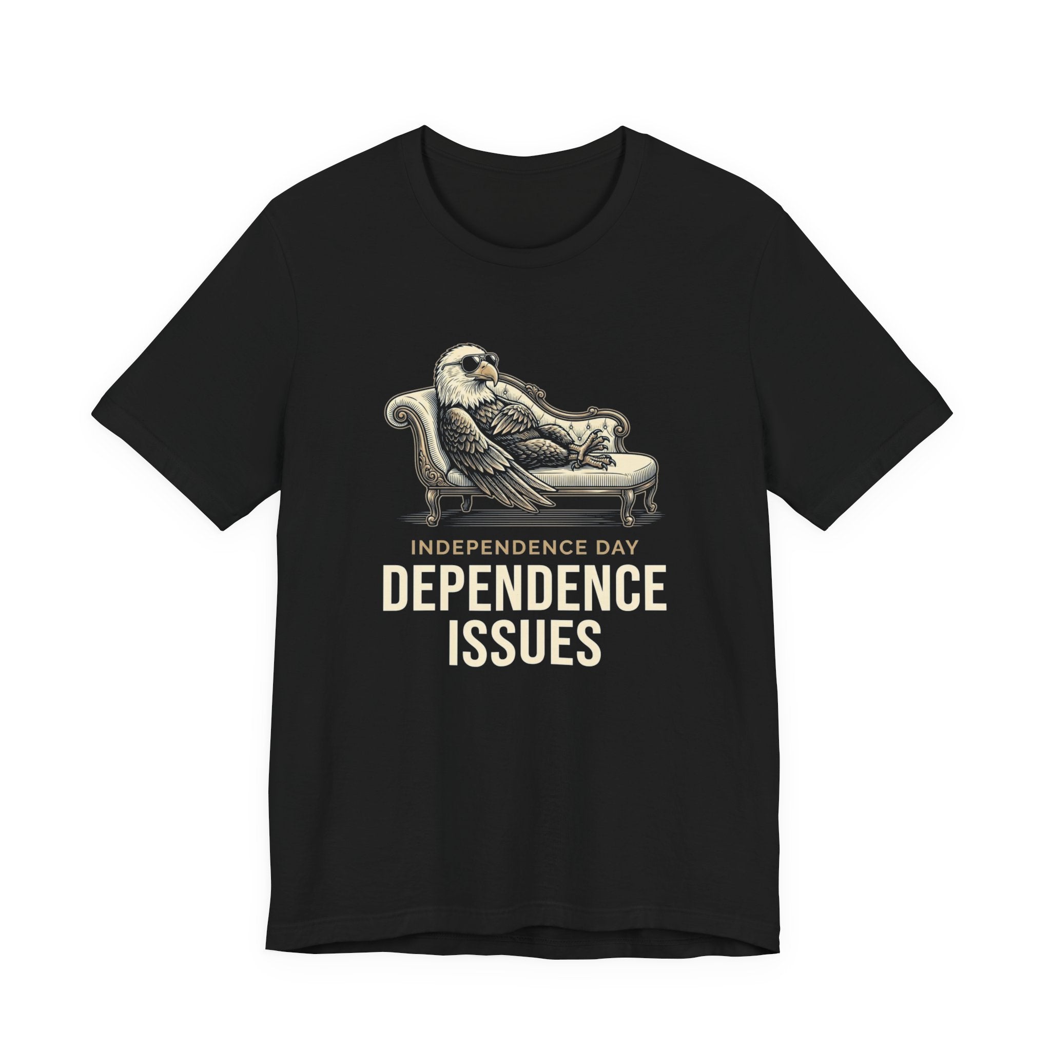 Independence Day Dependence Issues T-Shirt | Funny Eagle 4th of July Tee | Sarcastic Patriotic Gift