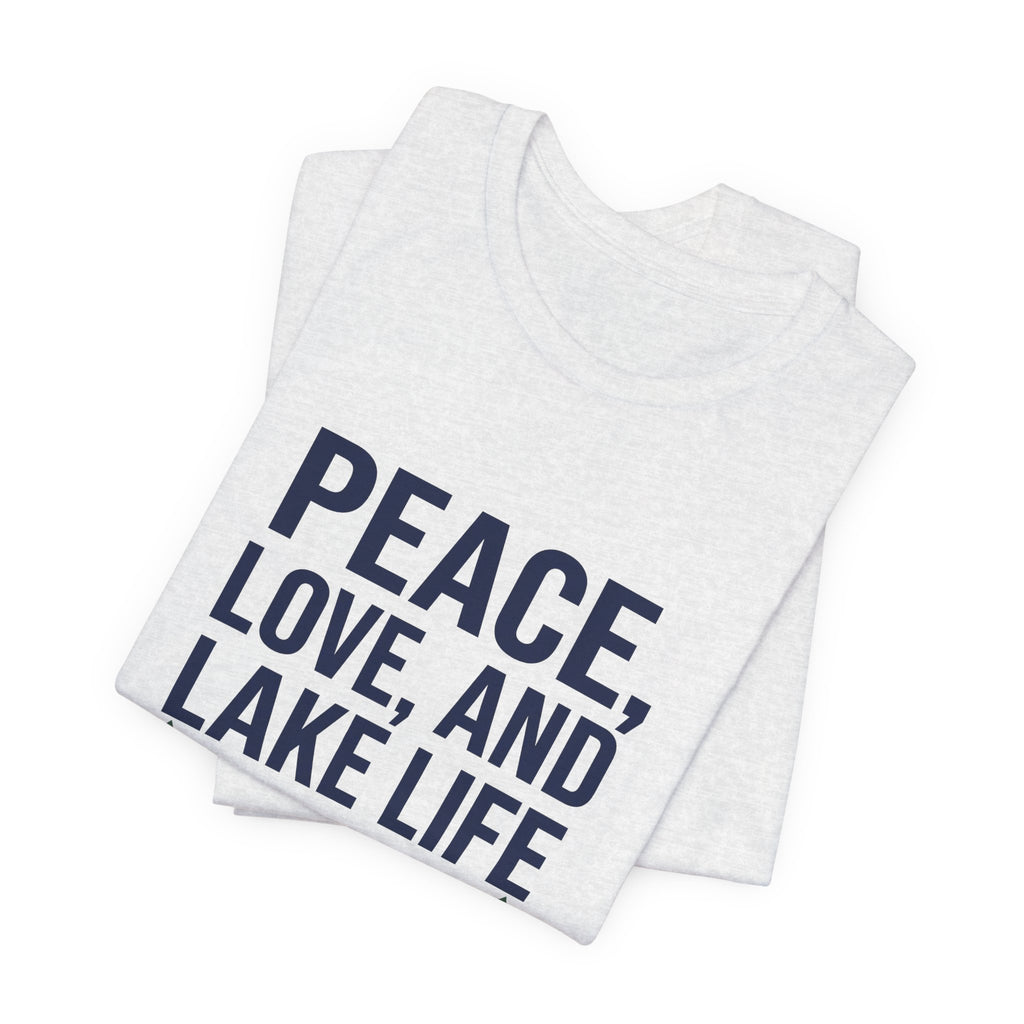 Peace, Love, and Lake Life Tee | Minimalist Typography Shirt