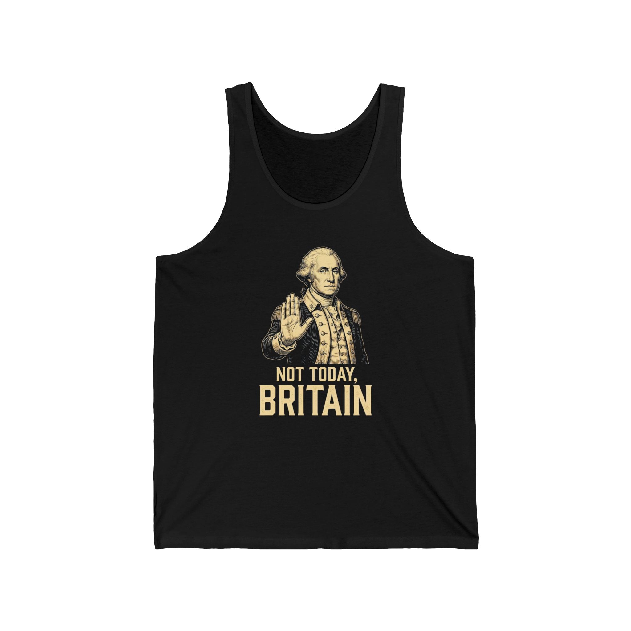 Not Today Britain Funny Tank Top | Sarcastic 4th of July Washington Tee | Patriotic Independence Gift