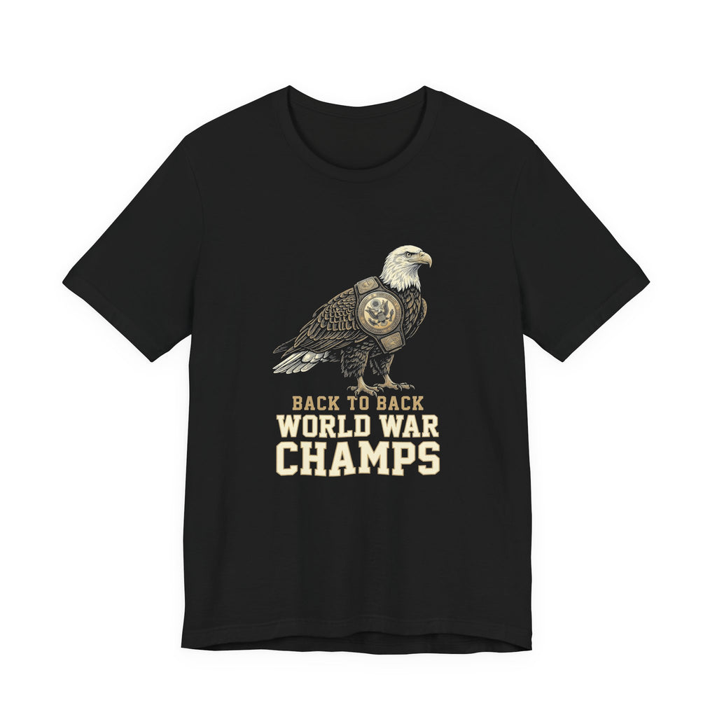 Back to Back World War Champs T-Shirt | Funny Bald Eagle 4th of July Tee | Patriotic America Gift