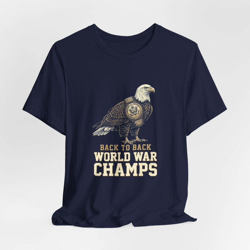 Back to Back World War Champs T-Shirt | Funny Bald Eagle 4th of July Tee | Patriotic America Gift
