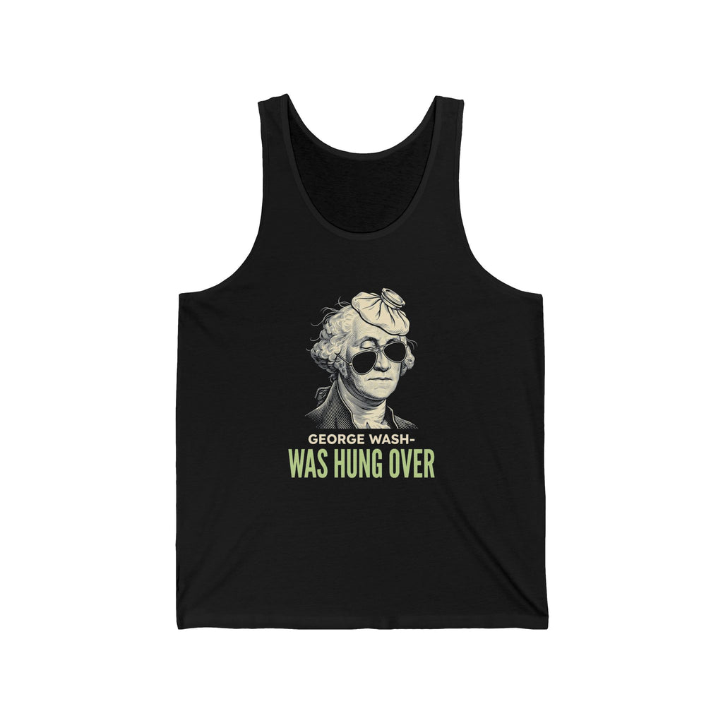 George Washington Was Hung Over Tank Top | Funny Patriotic Drinking Tee | 4th of July Hangover Gift | Beer Lover Shirt