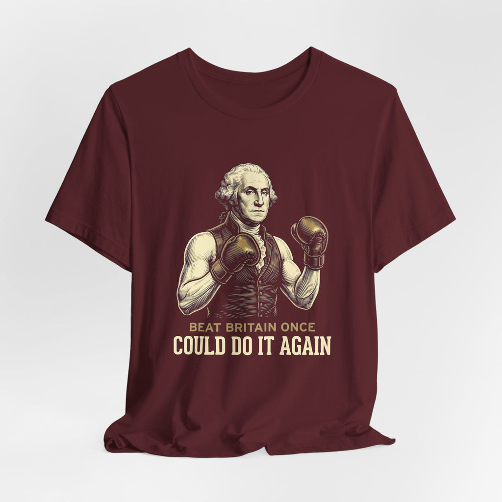 Beat Britain Once Could Do It Again T-Shirt | Funny Patriotic 4th of July Tee | Independence Gift