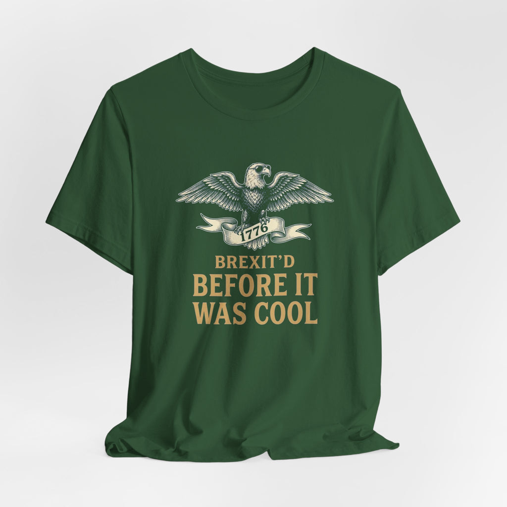 Brexit'd Before It Was Cool 1776 T-Shirt | Funny 4th of July Tee | Patriotic Independence Day Gift