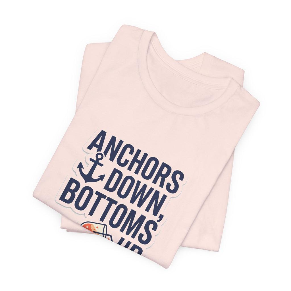 Anchors Down, Bottoms Up Tee - Bold Typography Lake Life Shirt