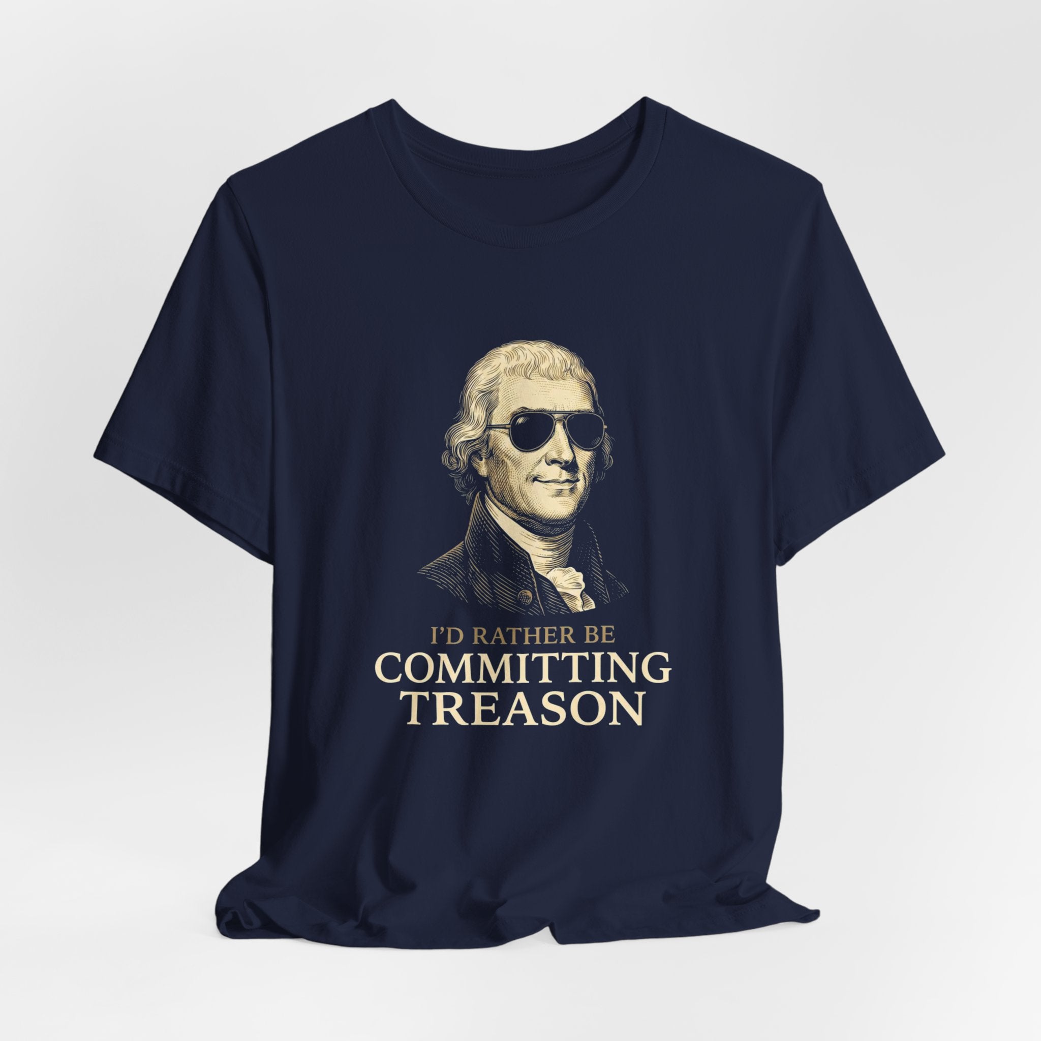 I'd Rather Be Committing Treason T-Shirt | Funny Founding Fathers 4th of July Tee | History Gift