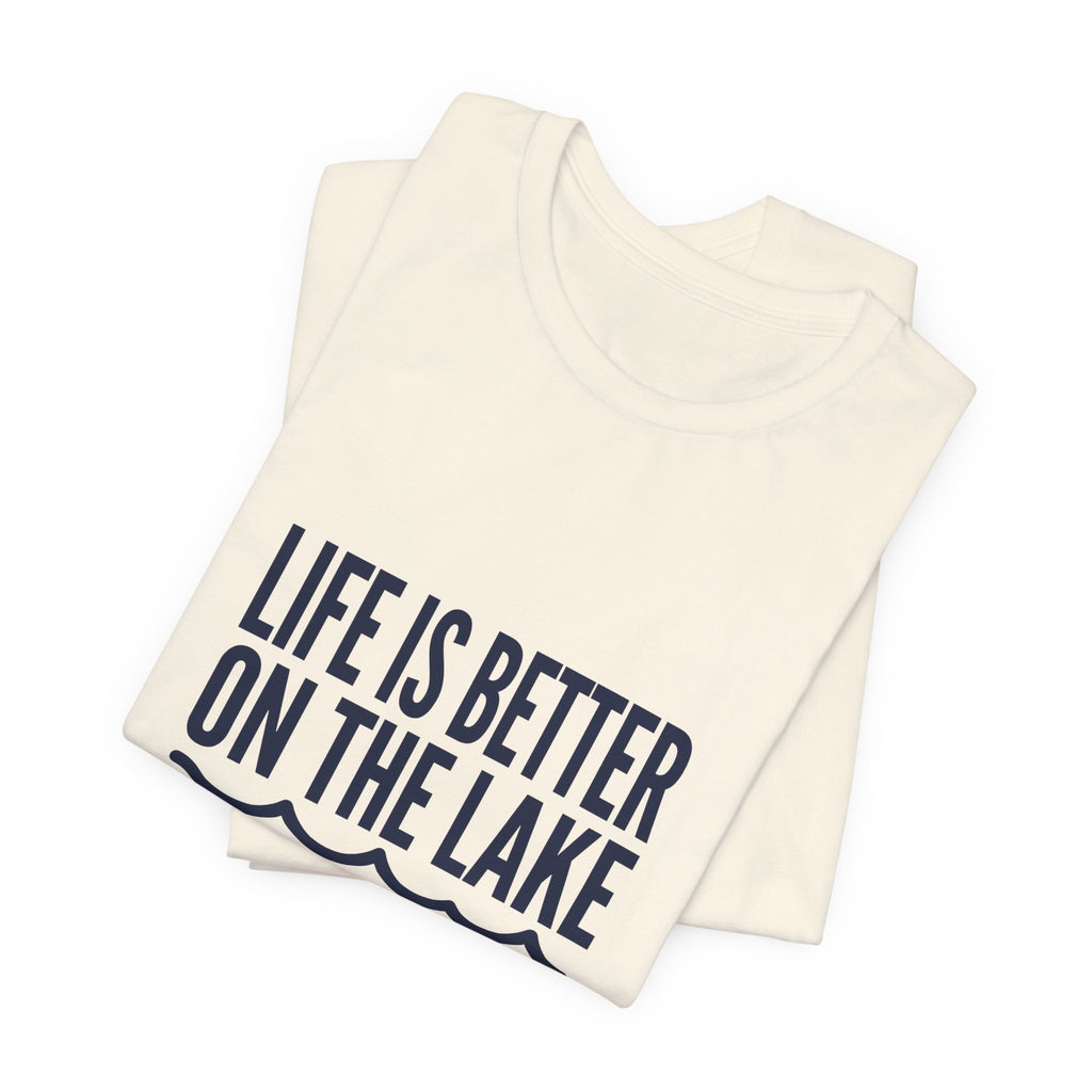Life is Better on the Lake Tee - Bold Typography Shirt