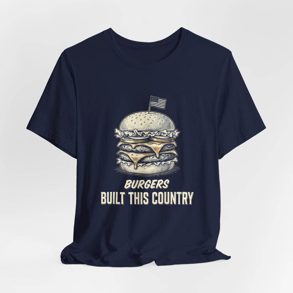 Burgers Built This Country Funny T-Shirt | 4th of July BBQ Tee | Patriotic America Gift