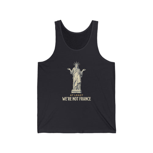 At Least We're Not France Funny Tank Top | Sarcastic 4th of July Tee | Patriotic America Gift