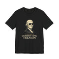 I'd Rather Be Committing Treason T-Shirt | Funny Founding Fathers 4th of July Tee | History Gift