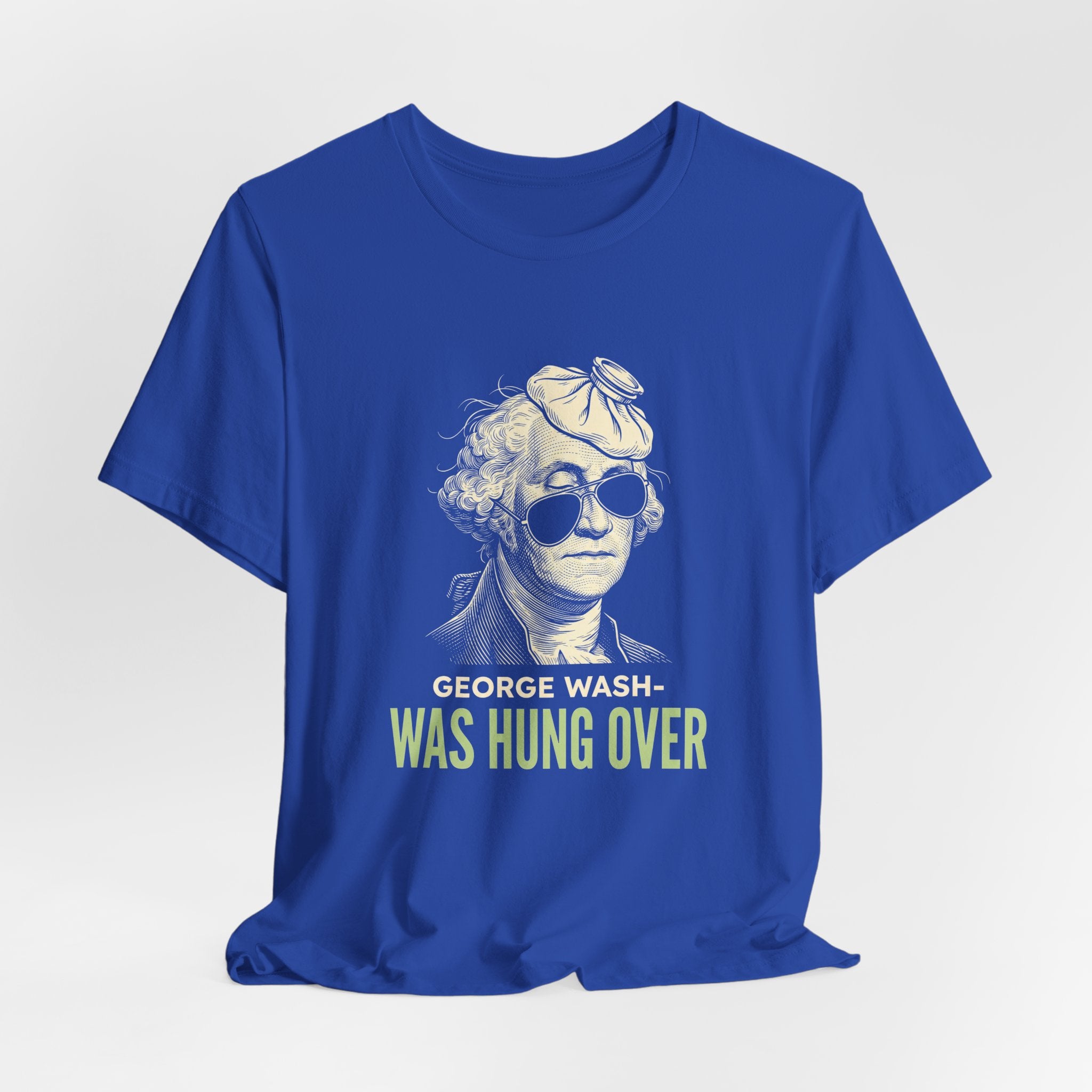 George Washington Was Hung Over T-Shirt | Funny Patriotic Drinking Tee | 4th of July Hangover Gift | Beer Lover Shirt