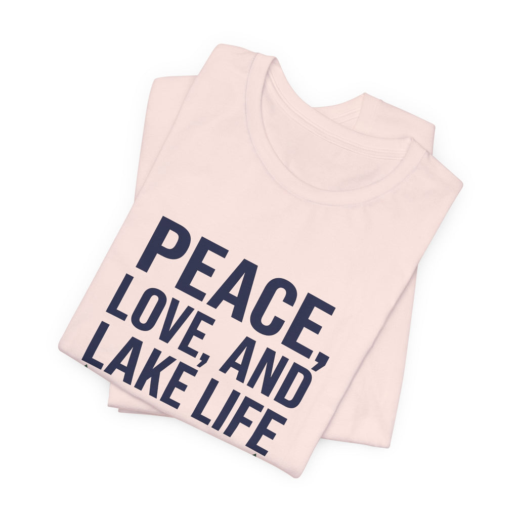 Peace, Love, and Lake Life Tee | Minimalist Typography Shirt