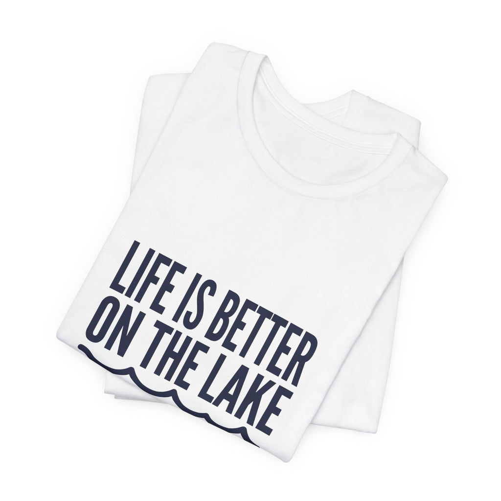 Life is Better on the Lake Tee - Bold Typography Shirt
