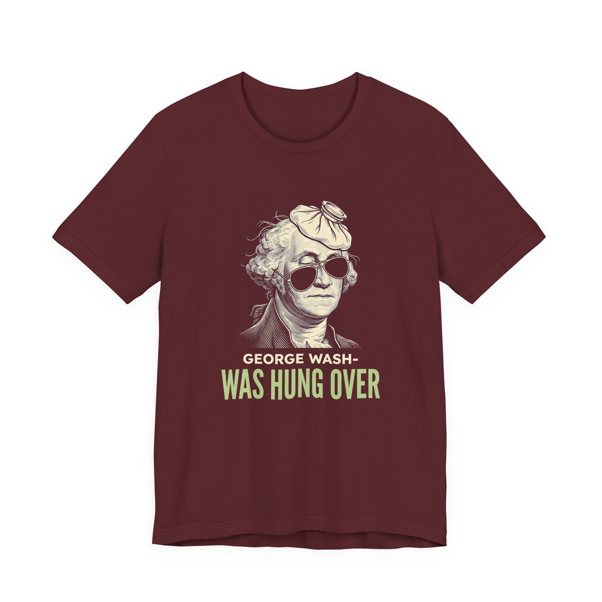 George Washington Was Hung Over T-Shirt | Funny Patriotic Drinking Tee | 4th of July Hangover Gift | Beer Lover Shirt