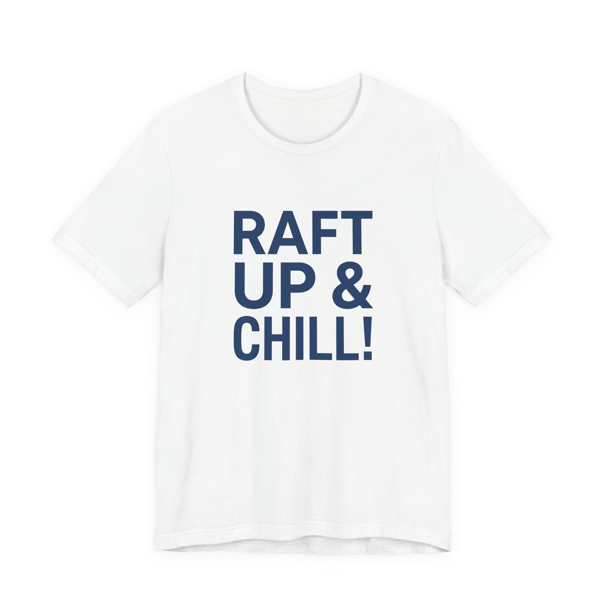 Raft Up & Chill! T-Shirt with Modern Typography