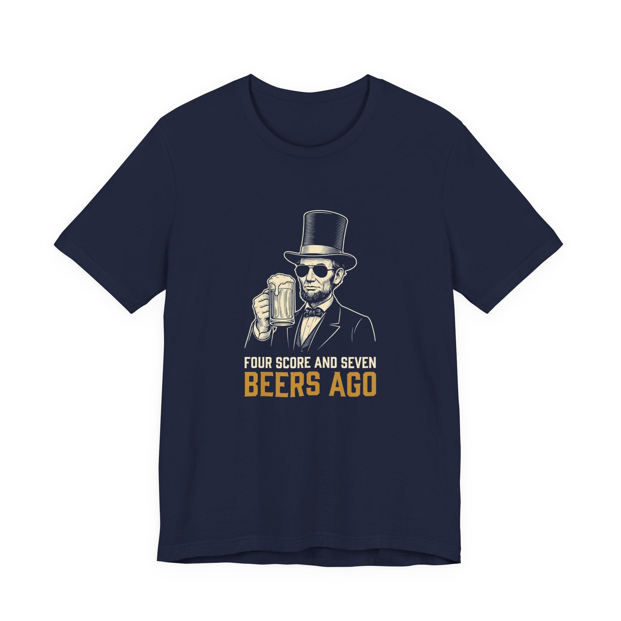 Four Score and Seven Beers Ago T-Shirt | Funny Patriotic Drinking Tee | 4th of July Lincoln Gift | Beer Lover Shirt