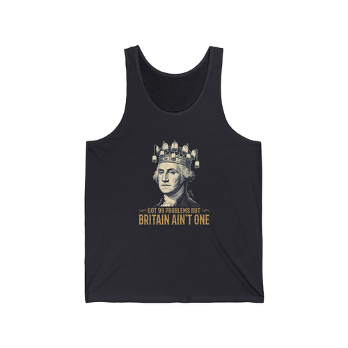 99 Problems But Britain Ain't One Tank Top | Funny Washington 4th of July Tee | Sarcastic Patriotic History Gift