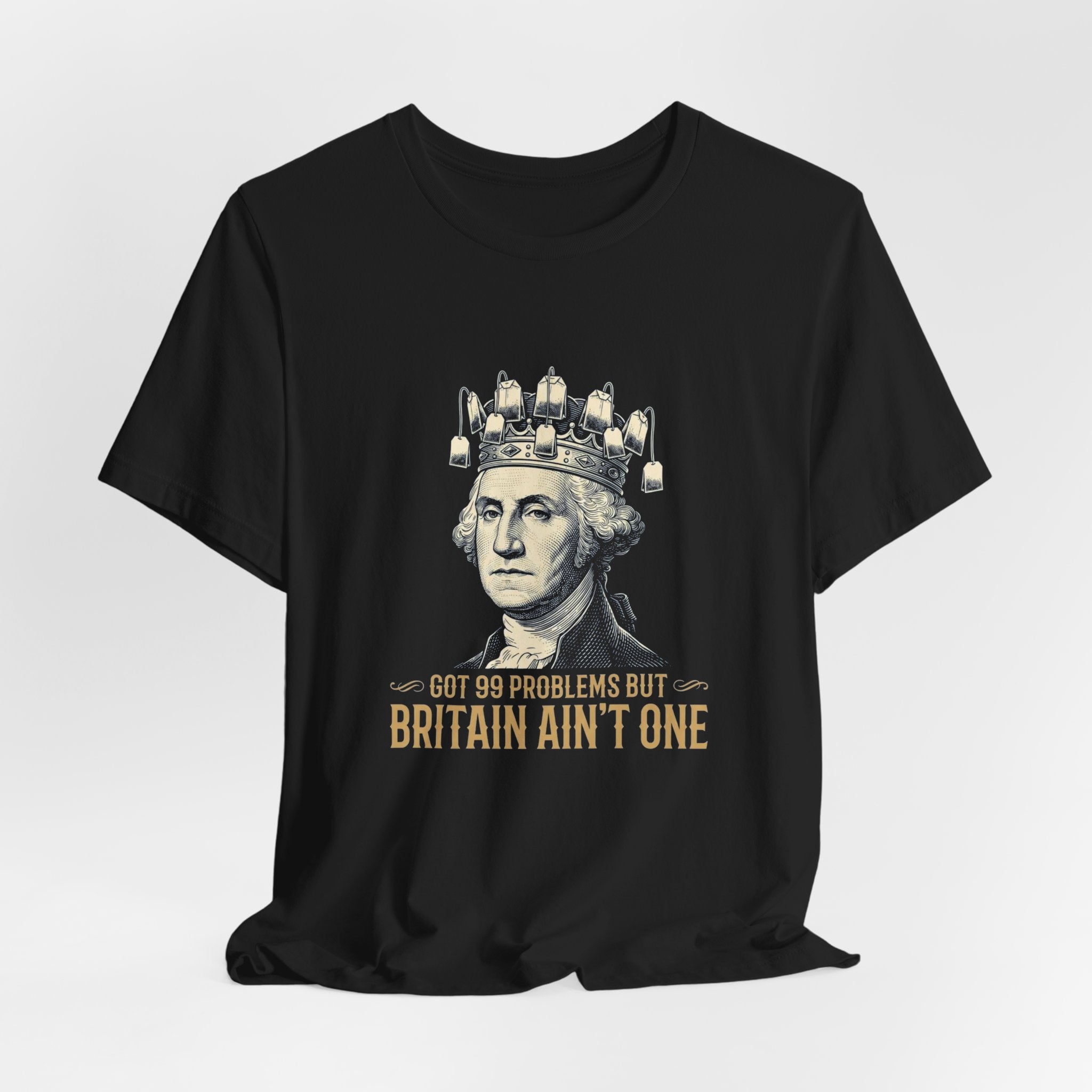 99 Problems But Britain Ain't One T-Shirt | Funny Washington 4th of July Tee | Sarcastic Patriotic History Gift
