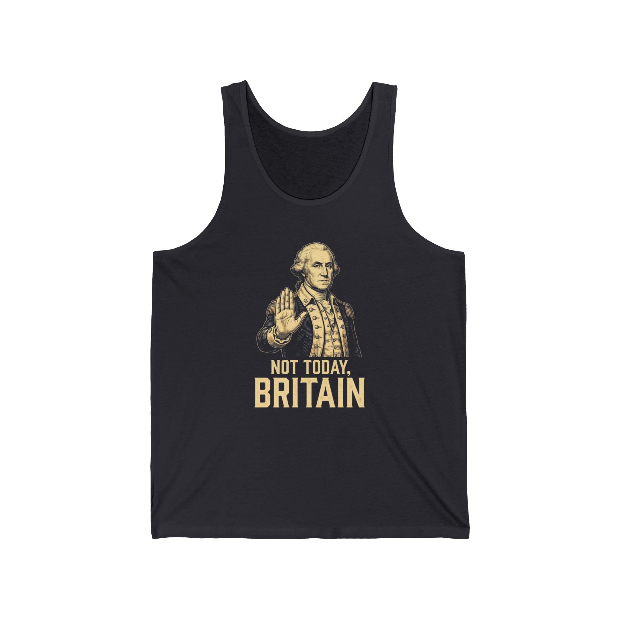 Not Today Britain Funny Tank Top | Sarcastic 4th of July Washington Tee | Patriotic Independence Gift