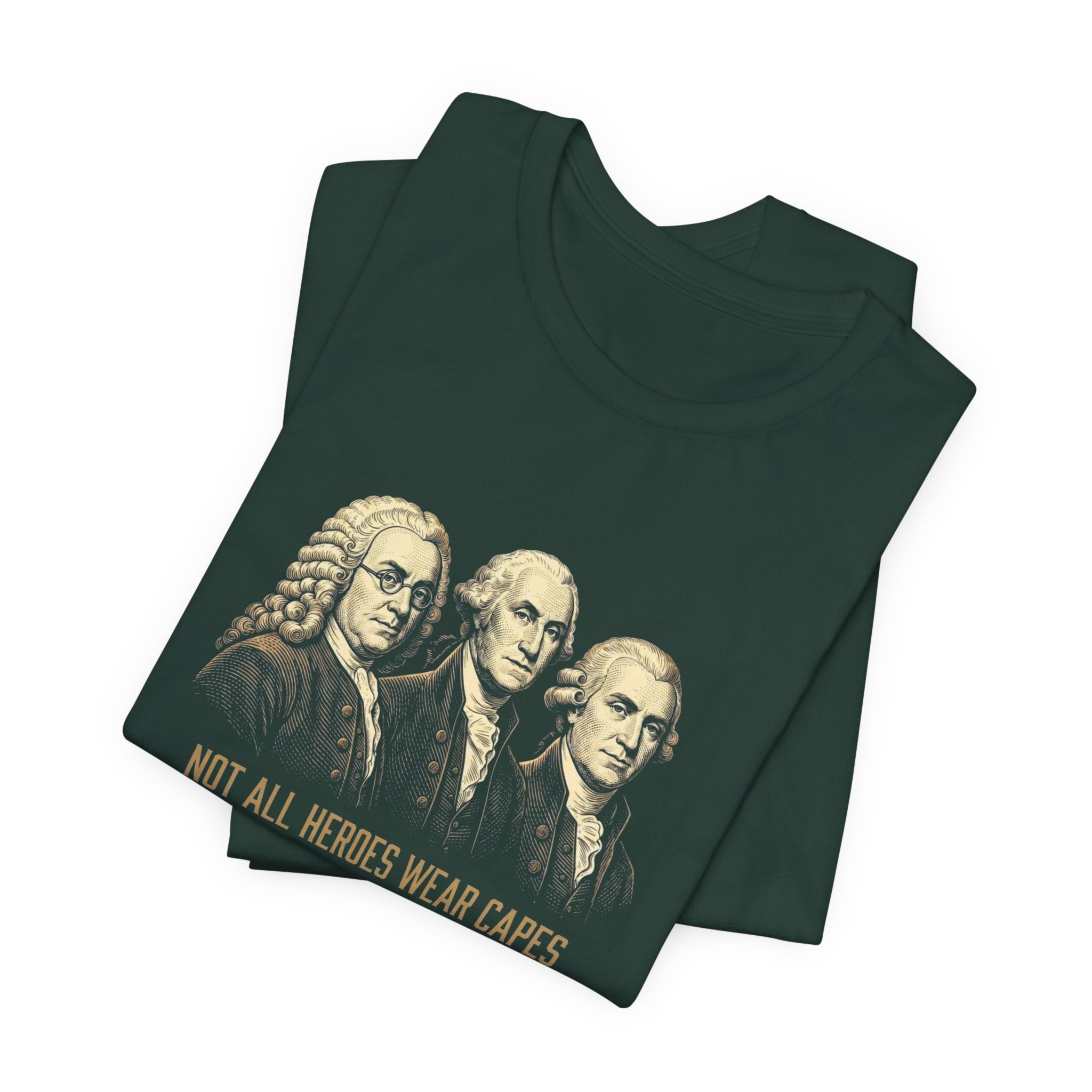 Not All Heroes Wear Capes T-Shirt | Some Wear Wigs | Funny Founding Fathers Tee | 4th of July Gift | Patriotic American History Shirt