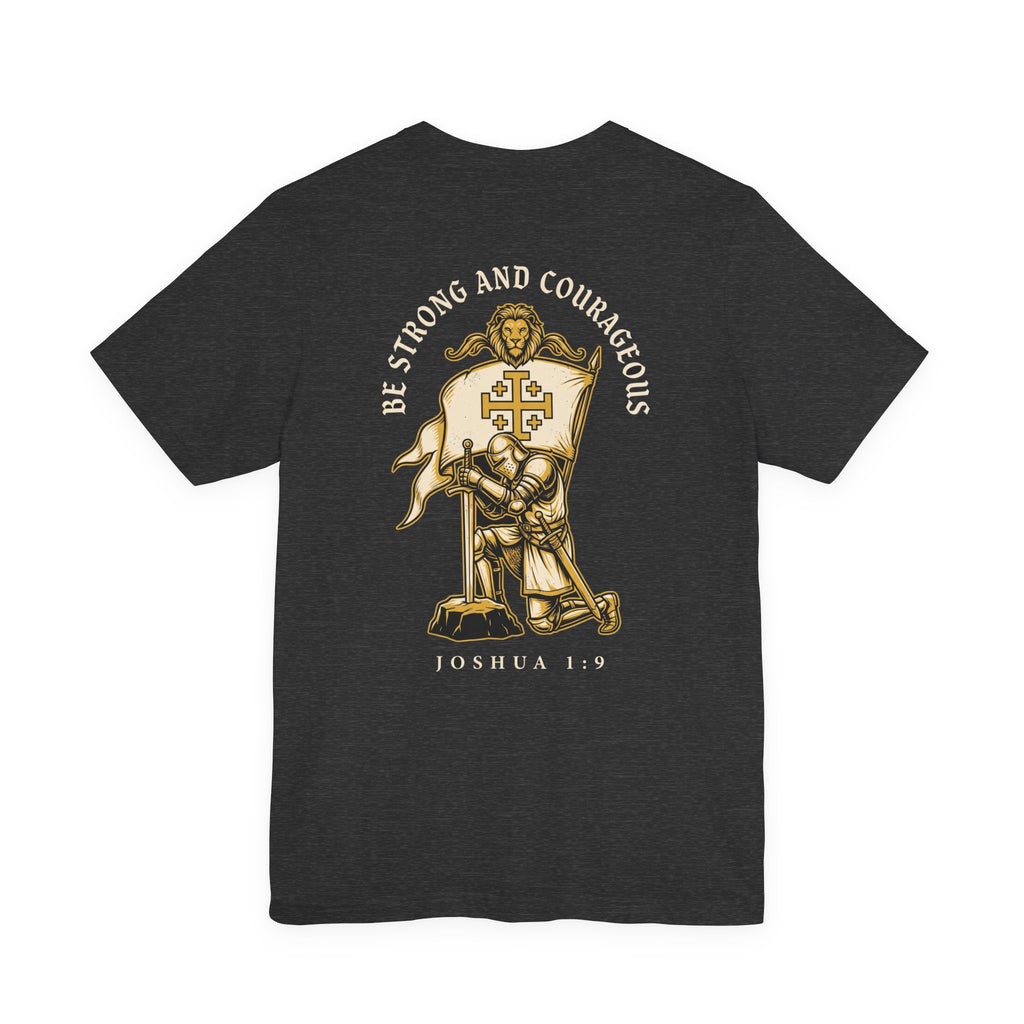 Be Strong and Courageous Warrior Christian Tee | Crusades Faith Bible Shirt