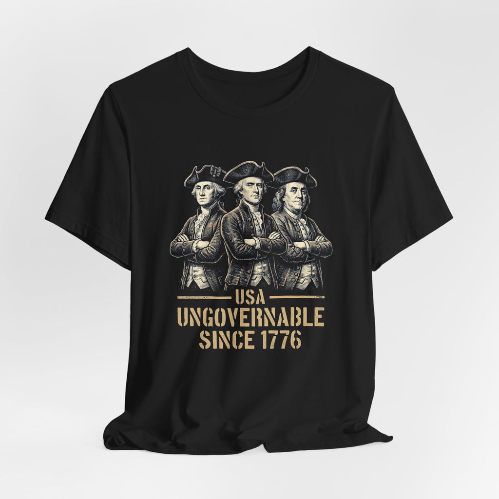USA Ungovernable Since 1776 T-Shirt | Funny Founding Fathers 4th of July Tee | Patriotic Gift