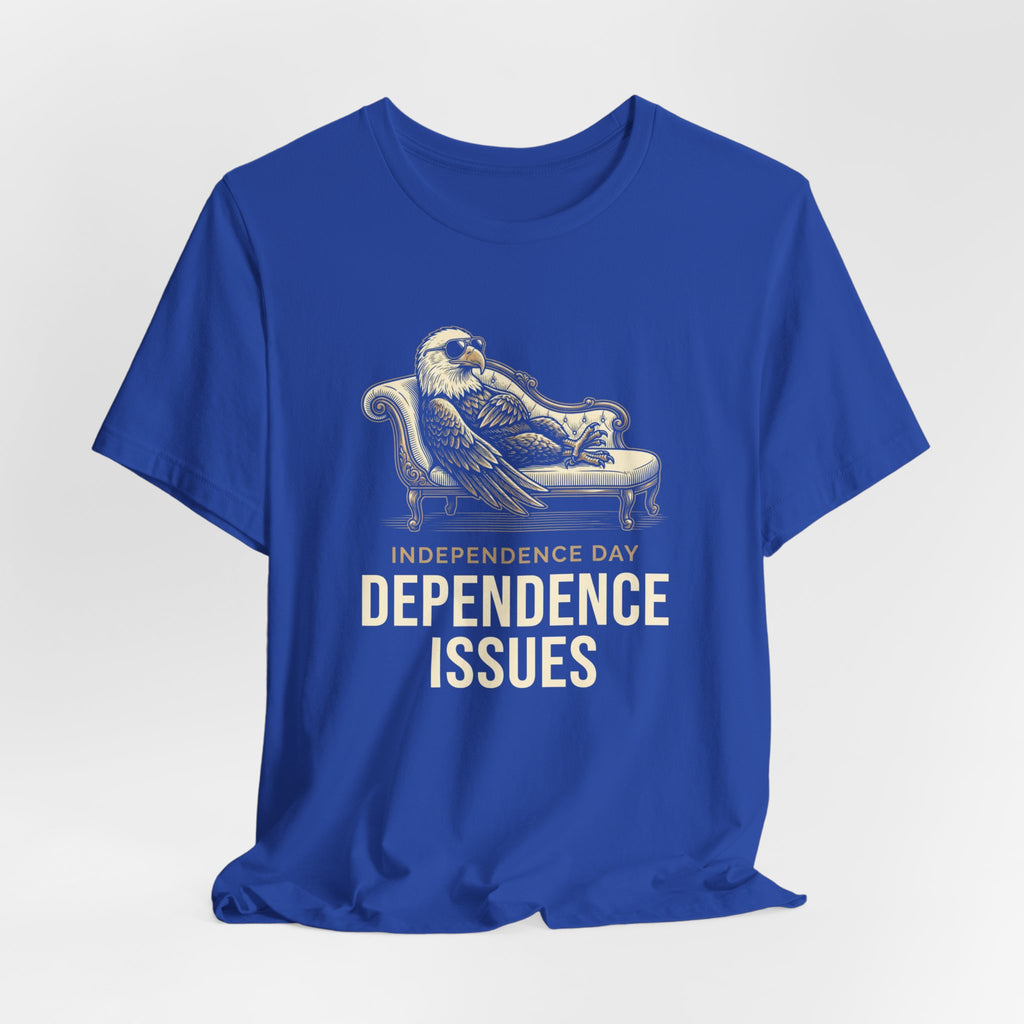 Independence Day Dependence Issues T-Shirt | Funny Eagle 4th of July Tee | Sarcastic Patriotic Gift
