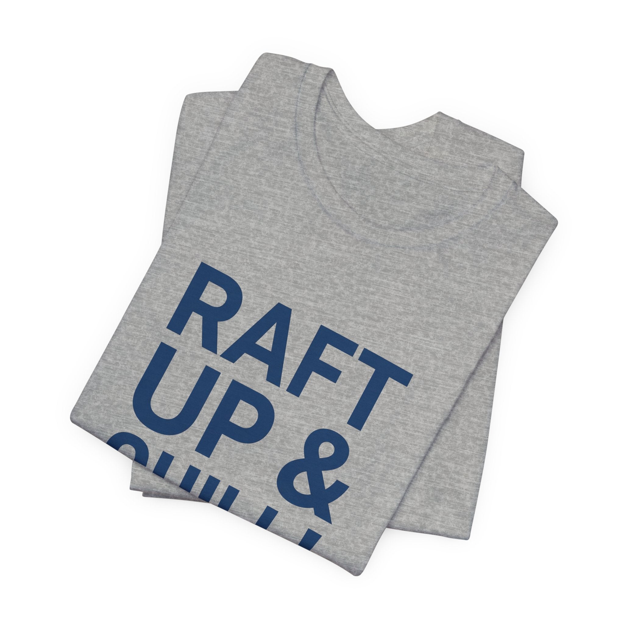 Raft Up & Chill! T-Shirt with Modern Typography