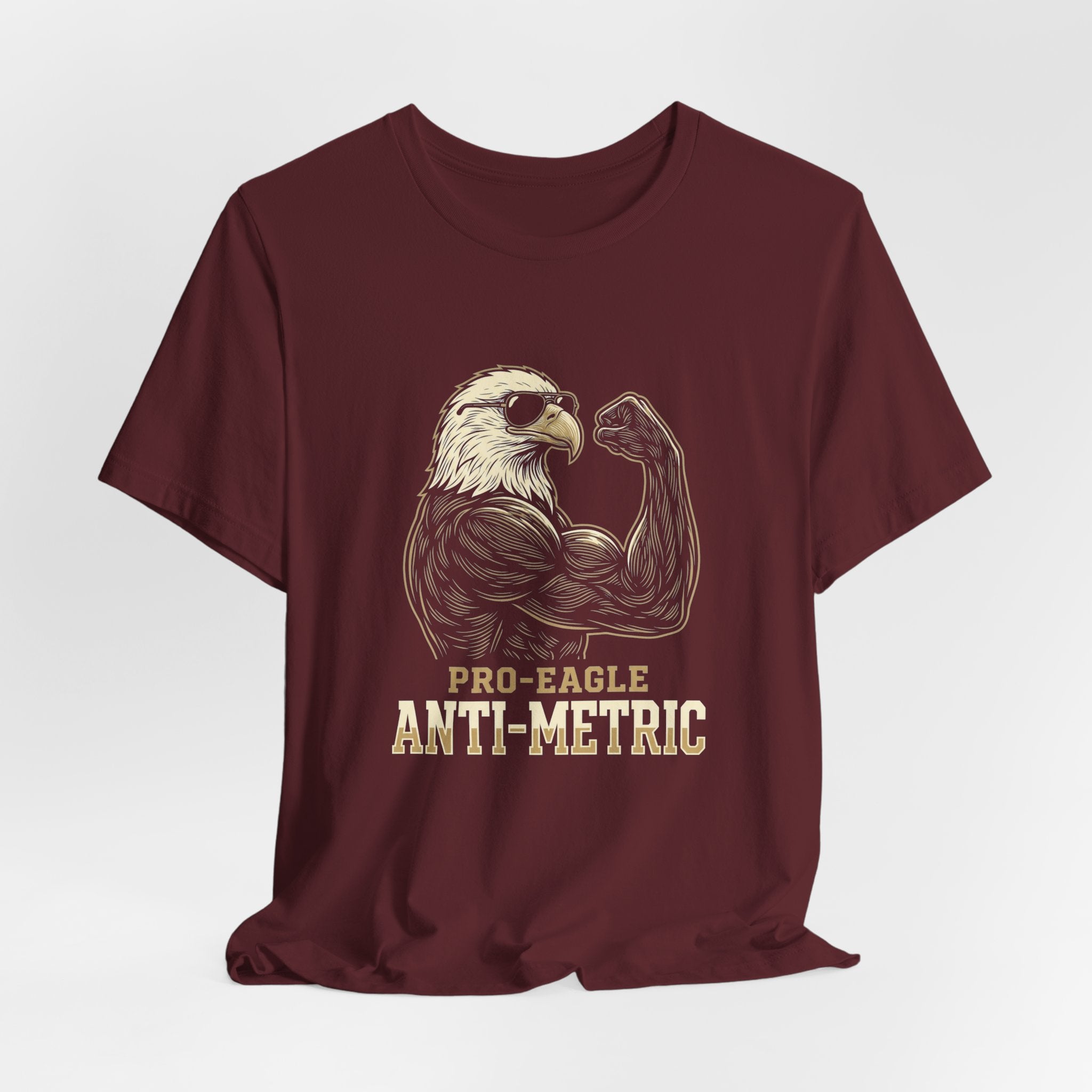 Pro-Eagle Anti-Metric Funny T-Shirt | Sarcastic 4th of July Eagle Tee | Patriotic America Gift