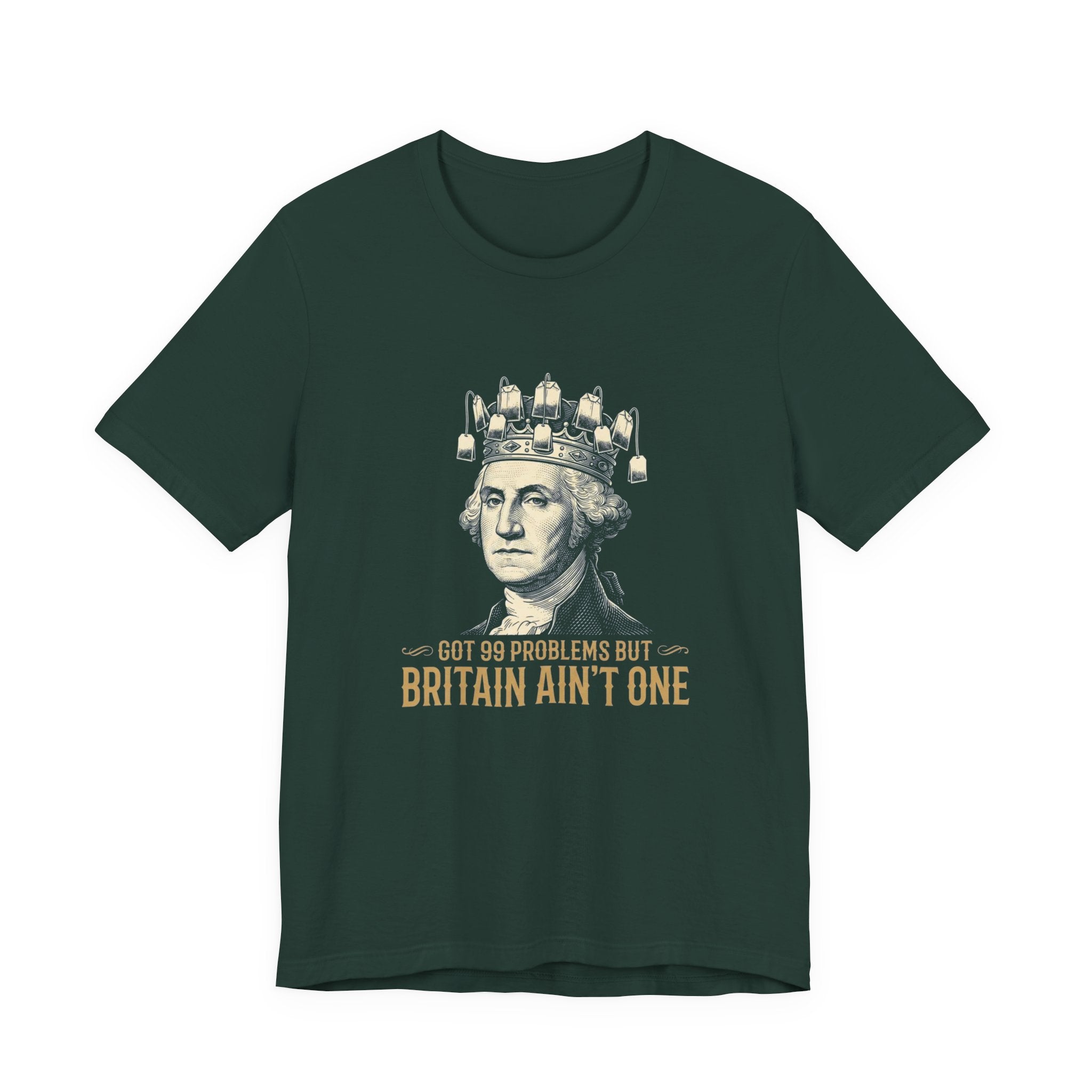 99 Problems But Britain Ain't One T-Shirt | Funny Washington 4th of July Tee | Sarcastic Patriotic History Gift