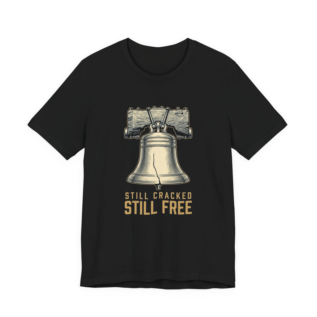 Still Cracked. Still Free. T-Shirt | Funny Liberty Bell 4th of July Tee | History Gift