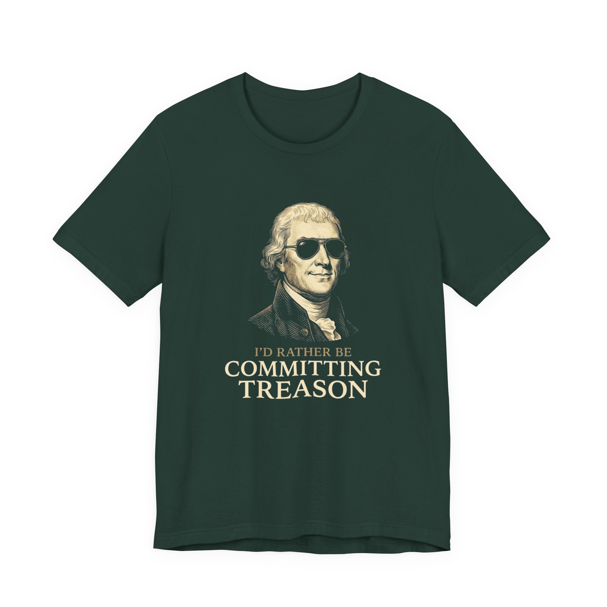 I'd Rather Be Committing Treason T-Shirt | Funny Founding Fathers 4th of July Tee | History Gift
