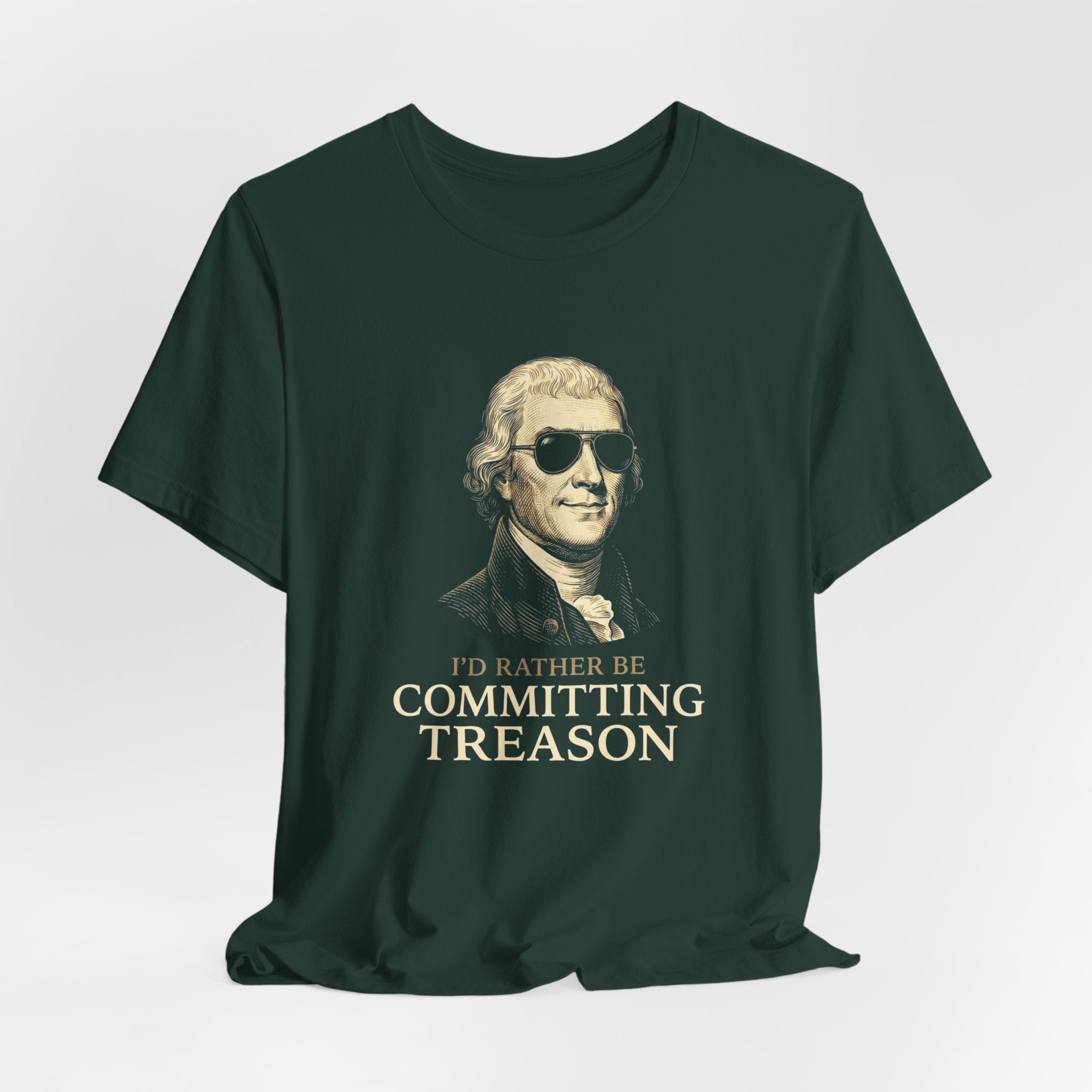 I'd Rather Be Committing Treason T-Shirt | Funny Founding Fathers 4th of July Tee | History Gift