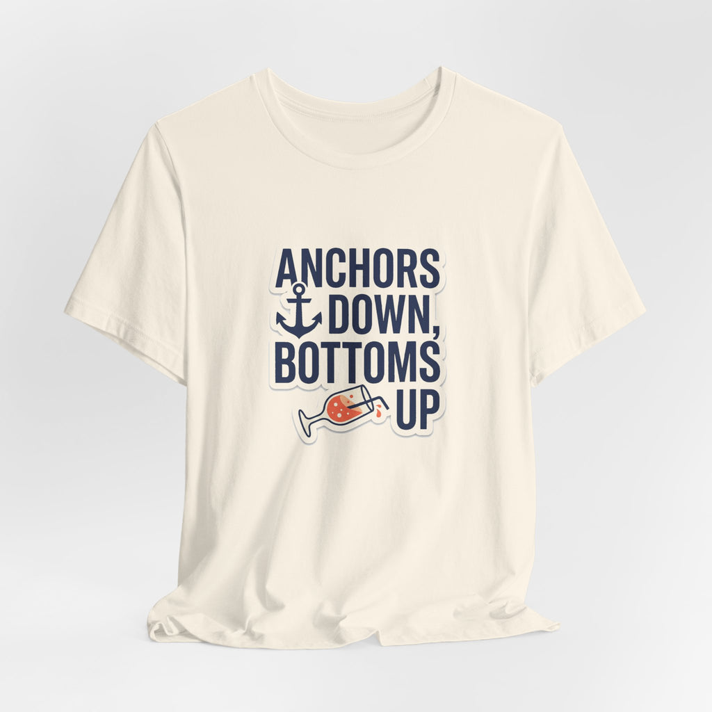 Anchors Down, Bottoms Up Tee - Bold Typography Lake Life Shirt