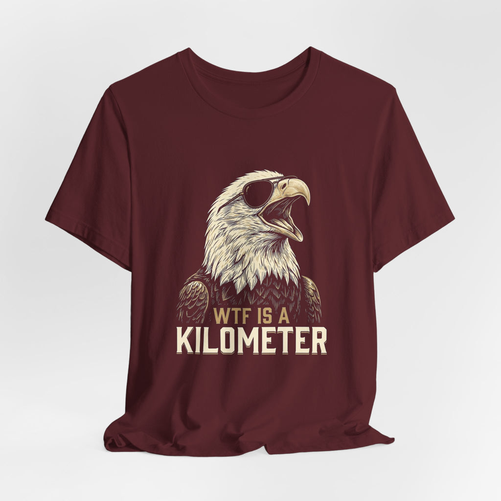 WTF Is A Kilometer Funny Eagle T-Shirt | Sarcastic 4th of July Tee | Anti-Metric America Gift