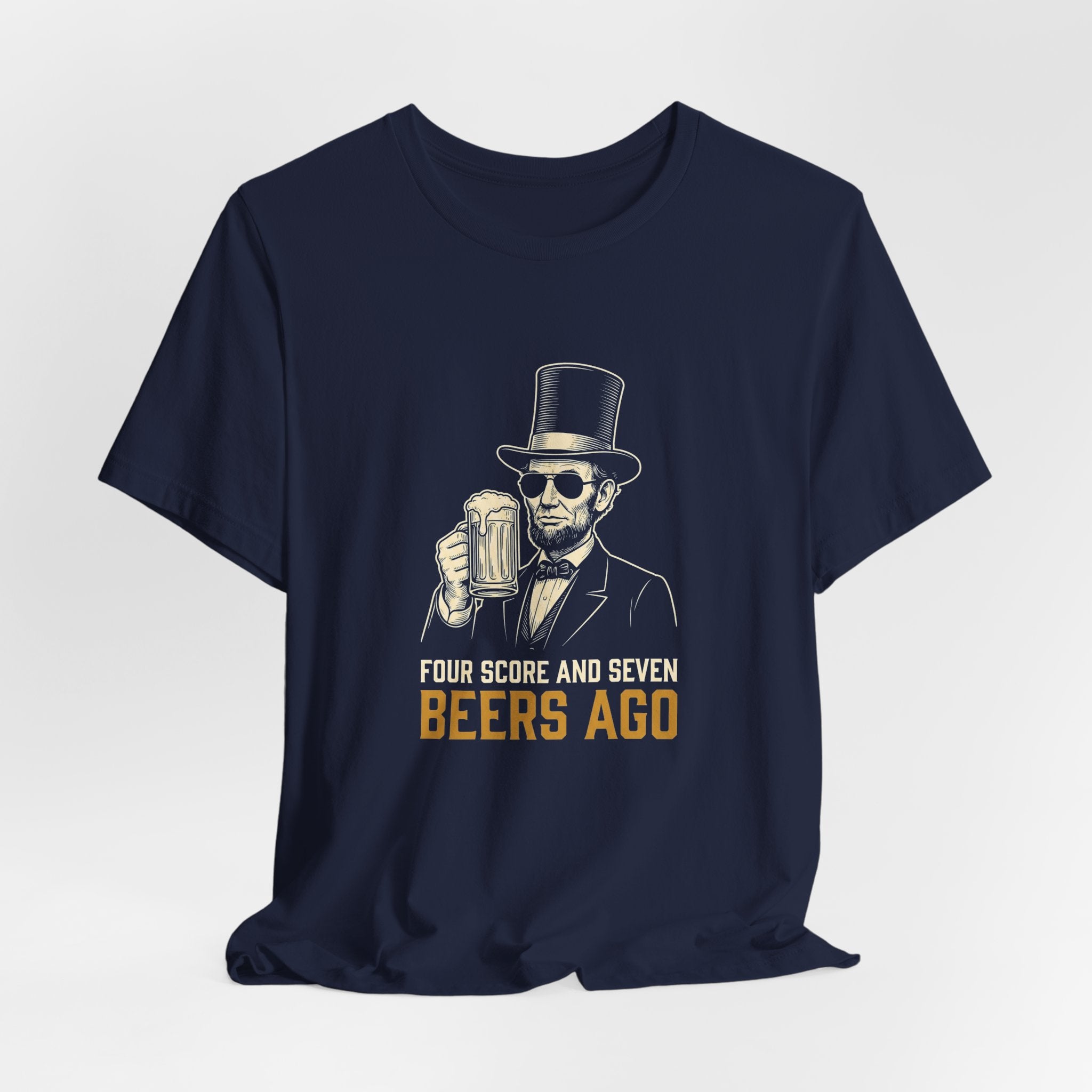 Four Score and Seven Beers Ago T-Shirt | Funny Patriotic Drinking Tee | 4th of July Lincoln Gift | Beer Lover Shirt