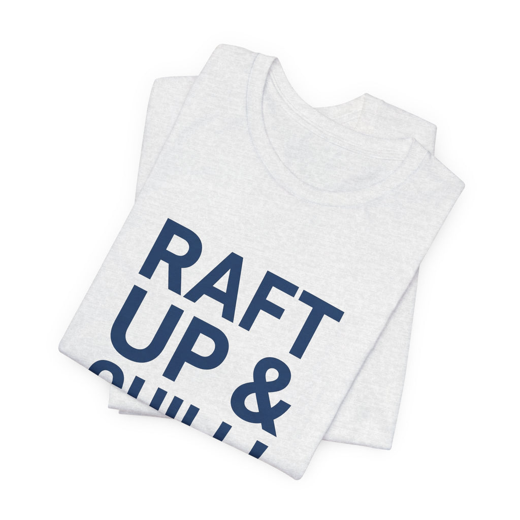 Raft Up & Chill! T-Shirt with Modern Typography
