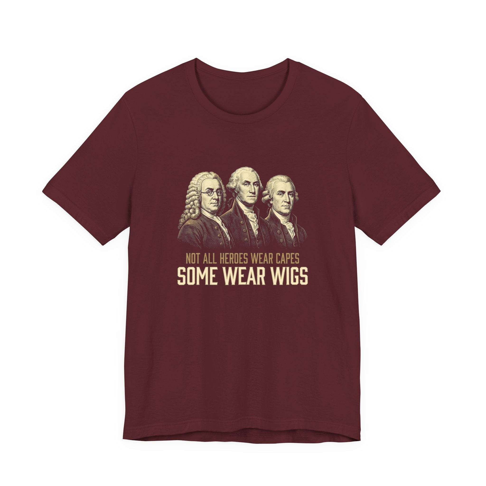 Not All Heroes Wear Capes T-Shirt | Some Wear Wigs | Funny Founding Fathers Tee | 4th of July Gift | Patriotic American History Shirt