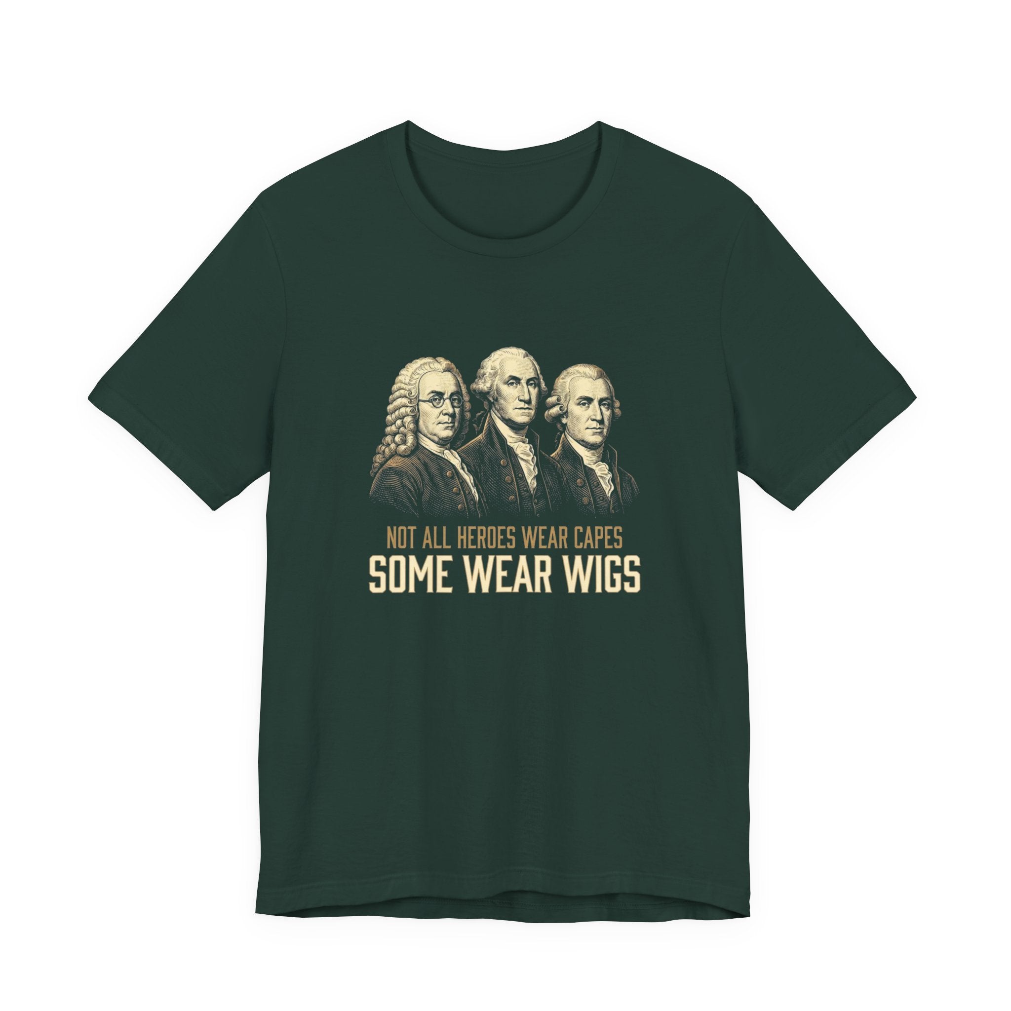 Not All Heroes Wear Capes T-Shirt | Some Wear Wigs | Funny Founding Fathers Tee | 4th of July Gift | Patriotic American History Shirt