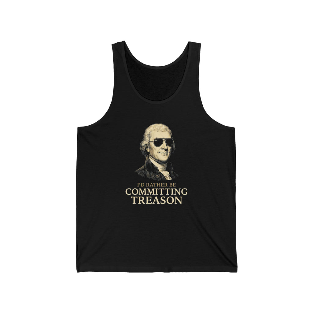 I'd Rather Be Committing Treason Tank Top | Funny Founding Fathers 4th of July Tee | History Gift