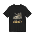 Big Tea Energy Funny 4th of July T-Shirt | Boston Tea Party Tee | Sarcastic Patriotic Gift