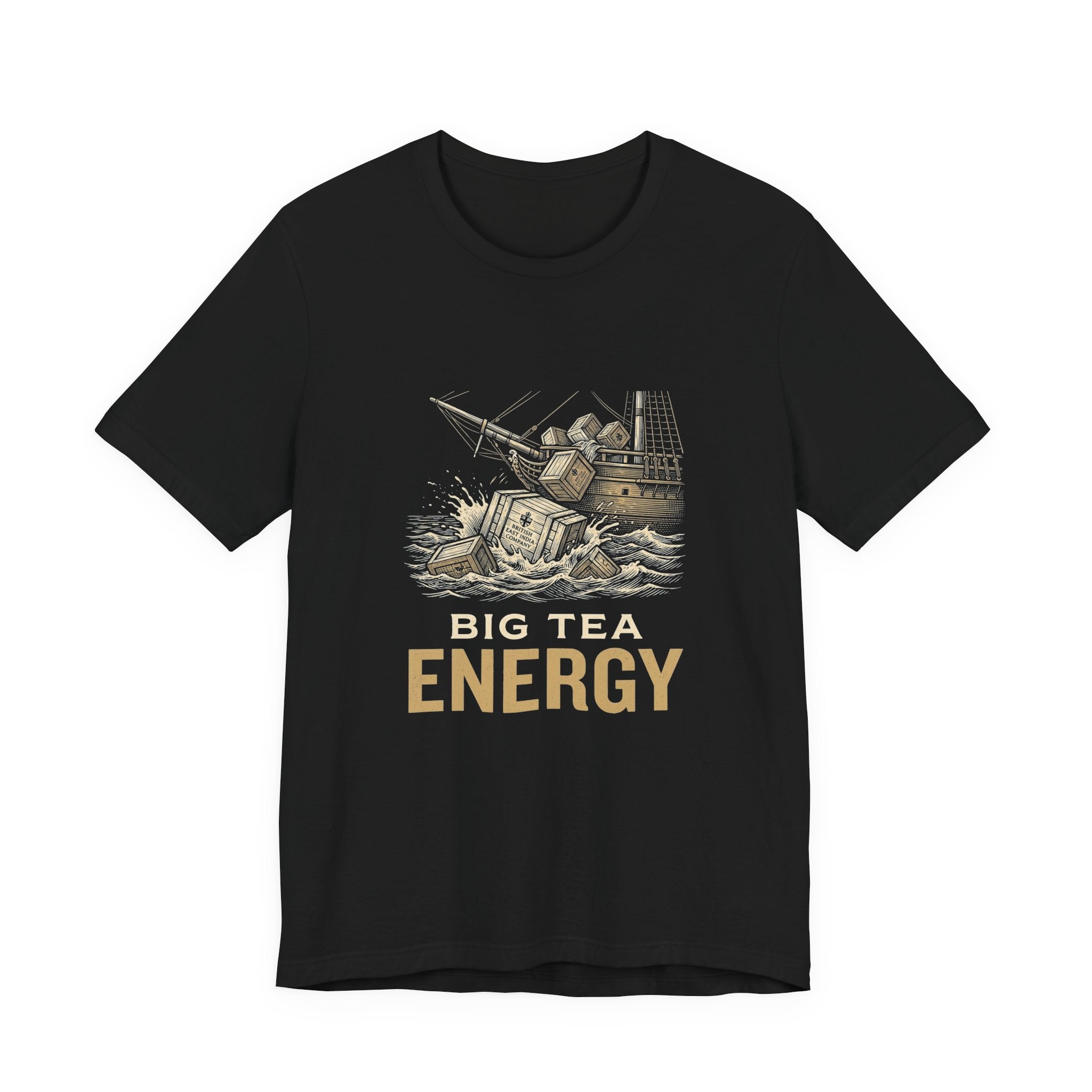 Big Tea Energy Funny 4th of July T-Shirt | Boston Tea Party Tee | Sarcastic Patriotic Gift