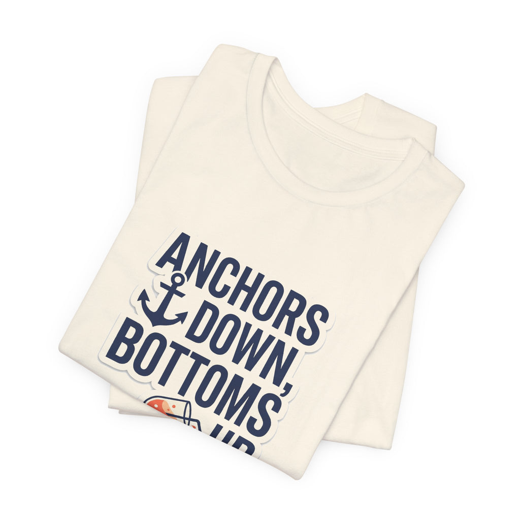 Anchors Down, Bottoms Up Tee - Bold Typography Lake Life Shirt