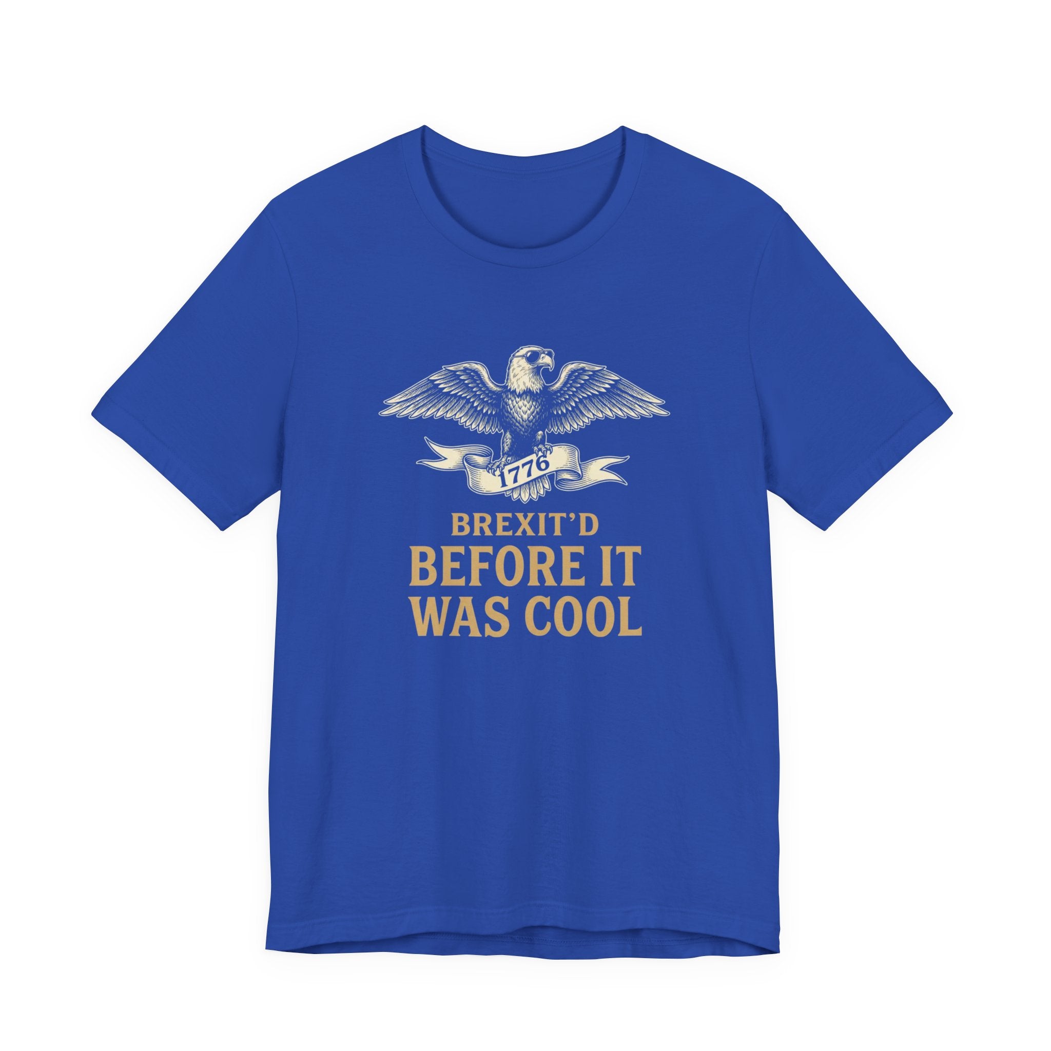 Brexit'd Before It Was Cool 1776 T-Shirt | Funny 4th of July Tee | Patriotic Independence Day Gift