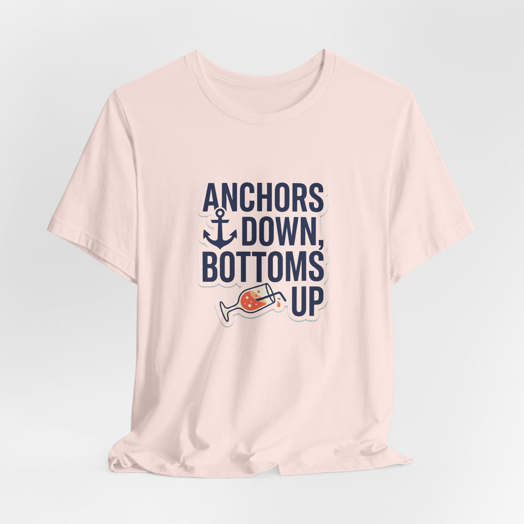 Anchors Down, Bottoms Up Tee - Bold Typography Lake Life Shirt