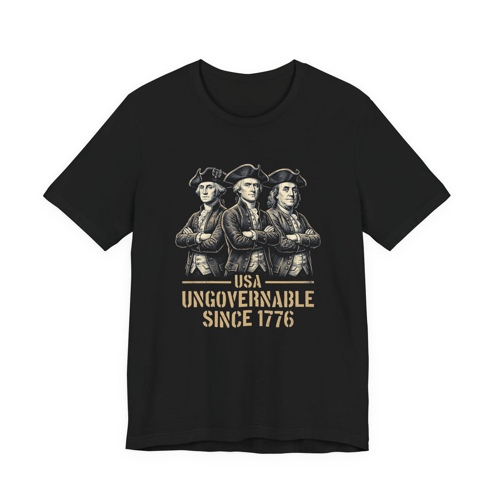 USA Ungovernable Since 1776 T-Shirt | Funny Founding Fathers 4th of July Tee | Patriotic Gift