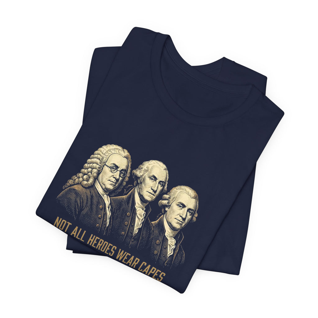 Not All Heroes Wear Capes T-Shirt | Some Wear Wigs | Funny Founding Fathers Tee | 4th of July Gift | Patriotic American History Shirt