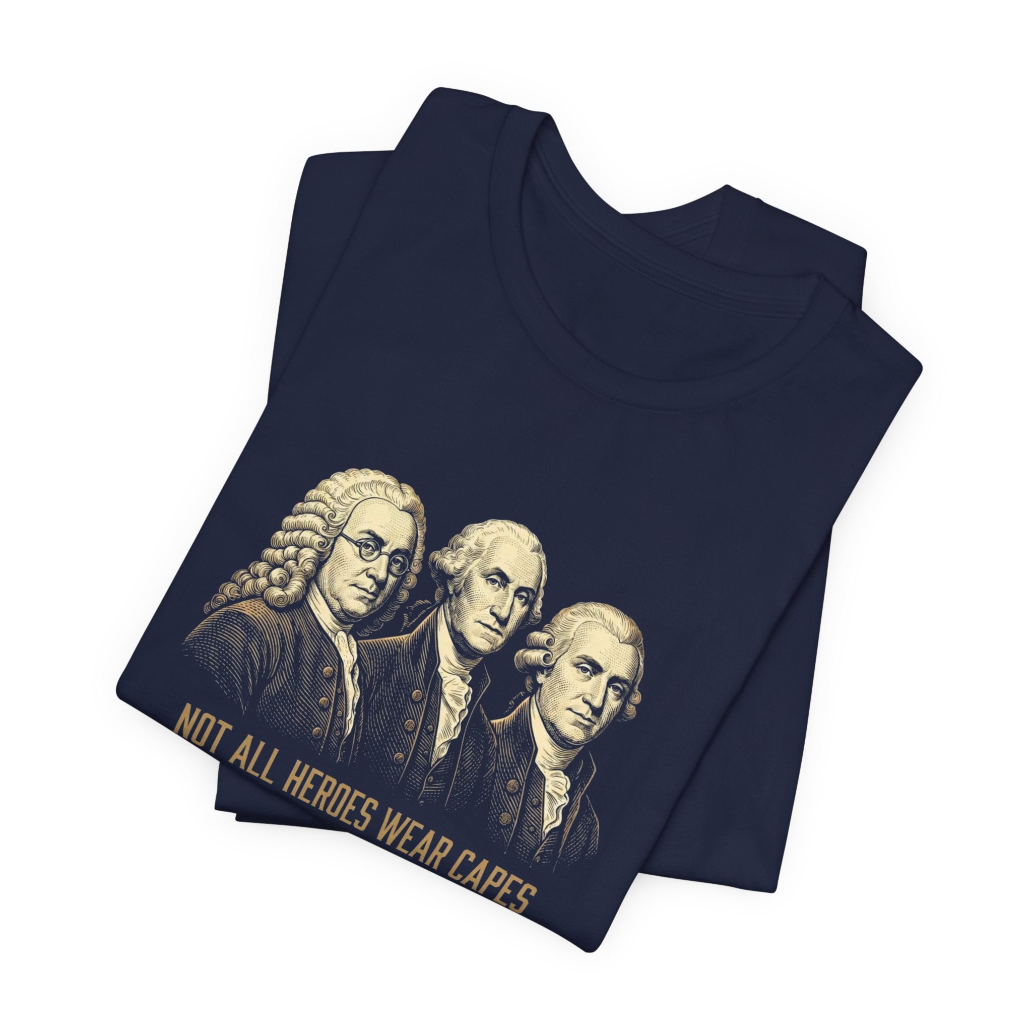 Not All Heroes Wear Capes T-Shirt | Some Wear Wigs | Funny Founding Fathers Tee | 4th of July Gift | Patriotic American History Shirt