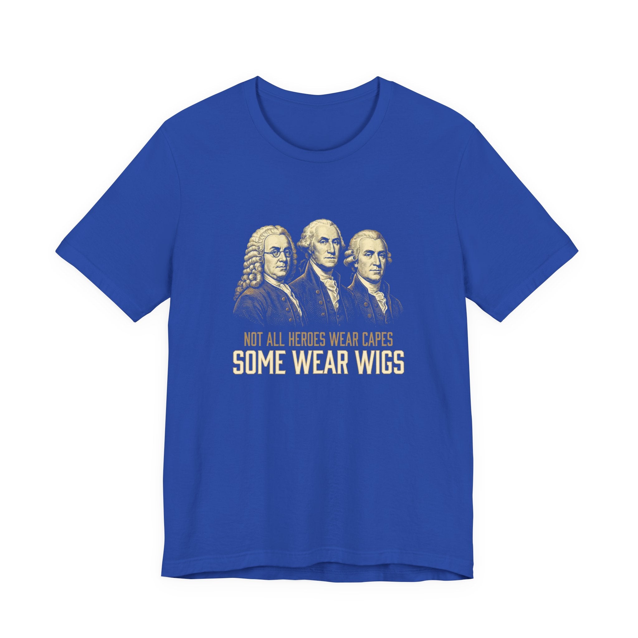 Not All Heroes Wear Capes T-Shirt | Some Wear Wigs | Funny Founding Fathers Tee | 4th of July Gift | Patriotic American History Shirt